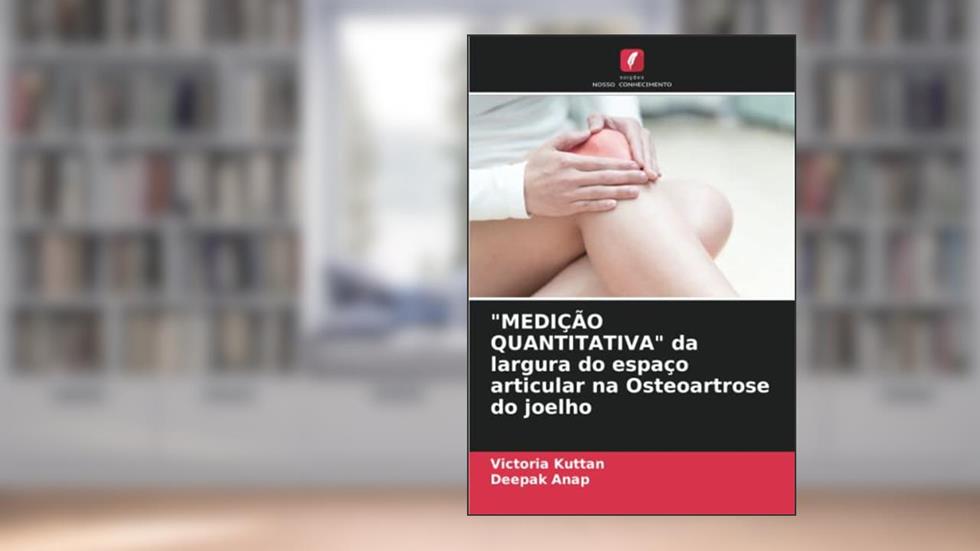 "MEDIÇÃO QUANTITATIVA" da largura do espaço articular na Osteoartrose do joelho, do autor Victoria Kuttan; Deepak Anap
