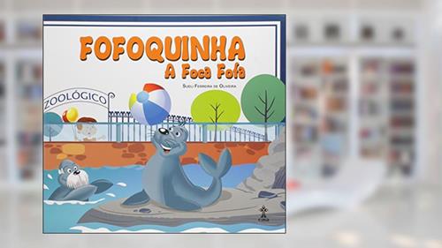 Capa de Fofoquinha. A Foca Fofa, do autor Sueli Ferreira de Oliveira