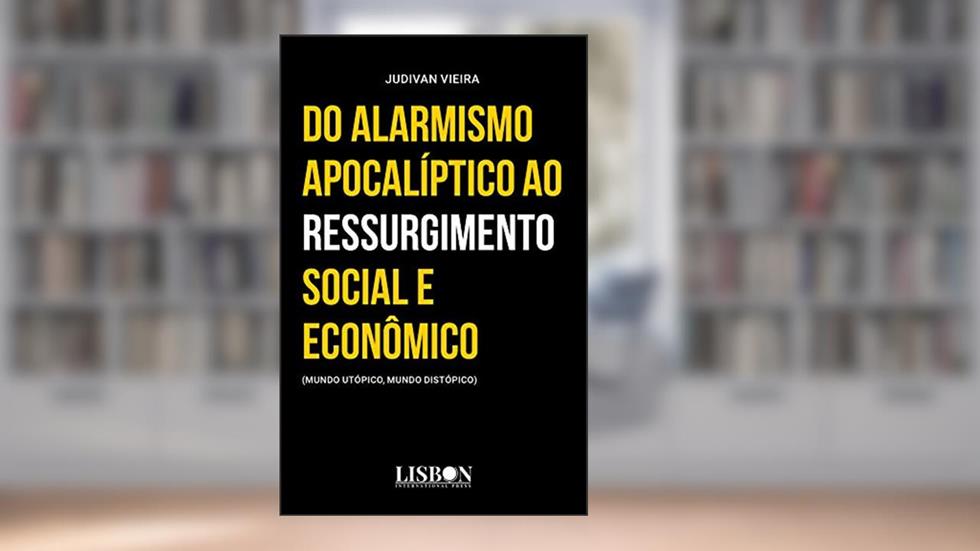 Do alarmismo apocalíptico ao ressurgimento social e econômico: (mundo utópico, mundo distópico), do autor Judivan Vieira