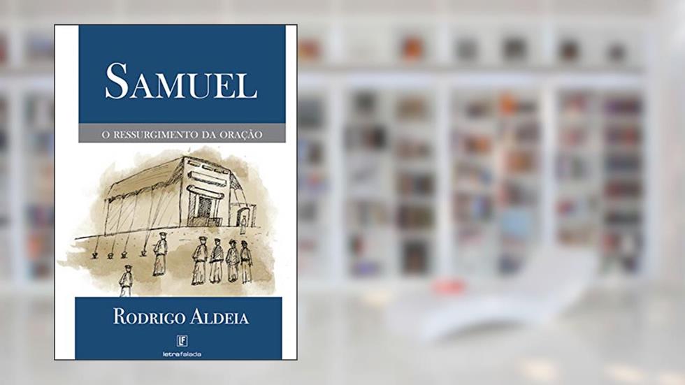 Samuel: O ressurgimento da oração, do autor Rodrigo Aldeia