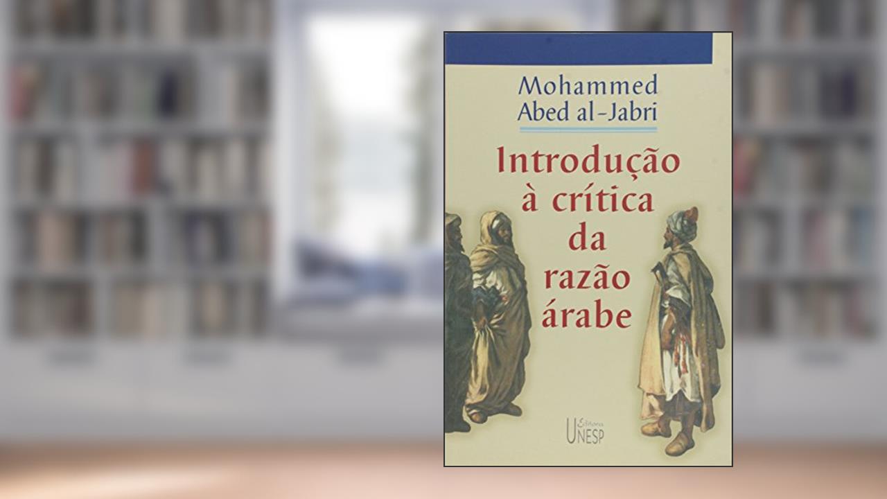 Introdução à crítica da razão árabe, do autor Mohammed Abed Al-Jabri