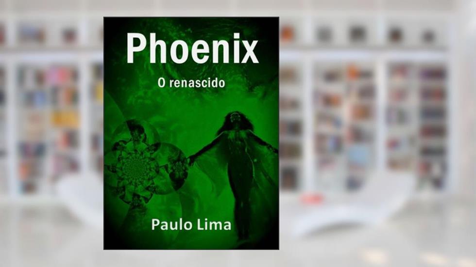 Phoenix - o Renascido, do autor Paulo Lima