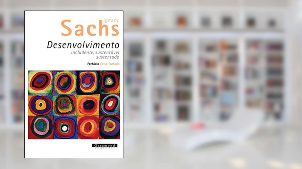 Desenvolvimento Includente, Sustentável e Sustentado, do autor Ignacy Sachs