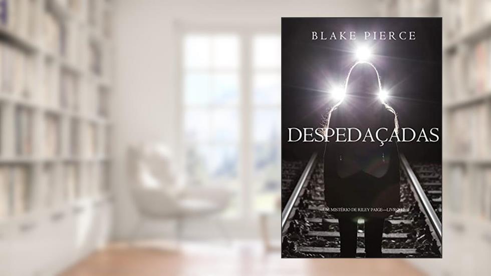 Despedaçadas (Um Mistério de Riley Paige-Livro 12), do autor Blake Pierce