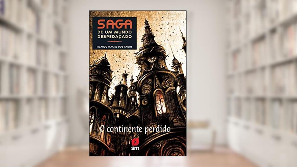 Saga de Um Mundo Despedaçado. O Continente Perdido, do autor Ricardo Maciel dos Anjos