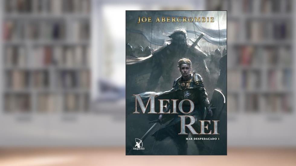 Meio Rei (Mar despedaçado - Livro 1), do autor Joe Abercrombie