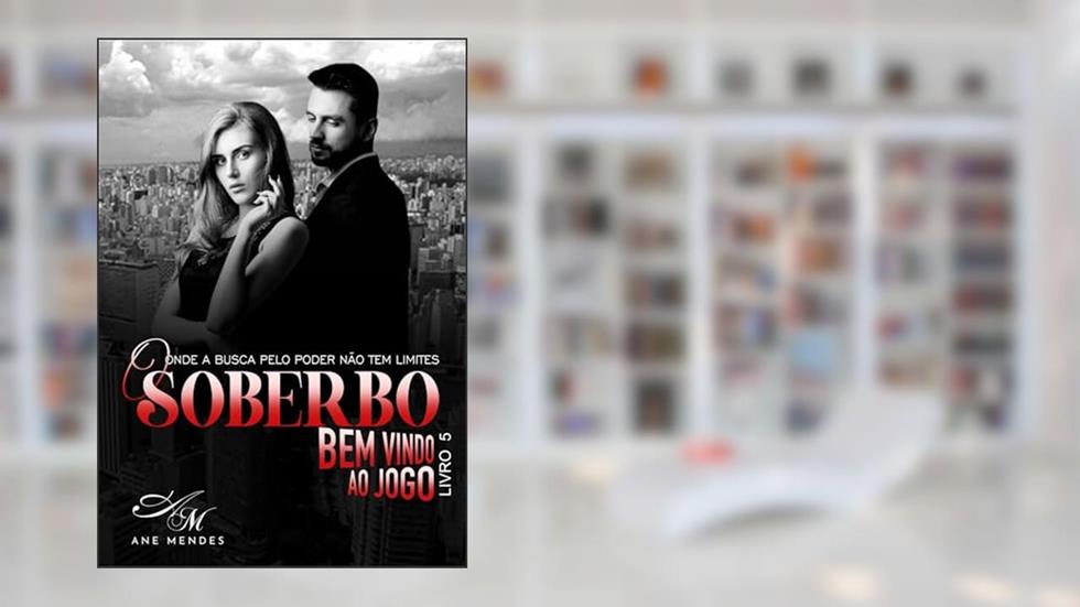 O SOBERBO - Bem-Vindo ao Jogo - Livro 5: Duas pessoas despedaçadas de formas diferentes., do autor Ane Mendes