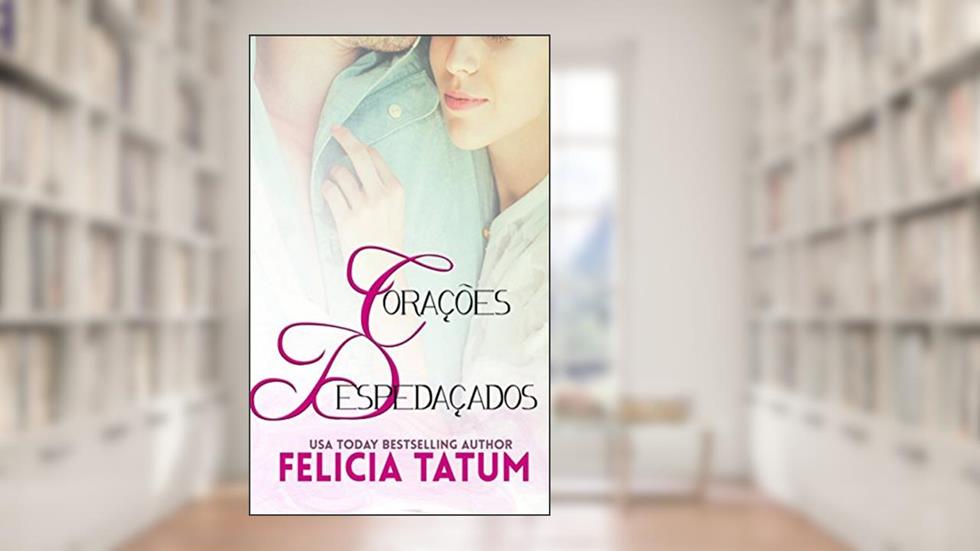 Corações Despedaçados, do autor Felicia Tatum