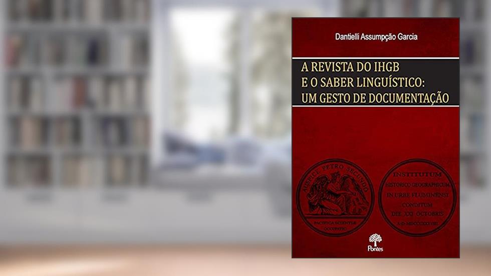 A Revista do Ihgb e o Saber Linguístico, do autor Dantielli Assumpção Garcia