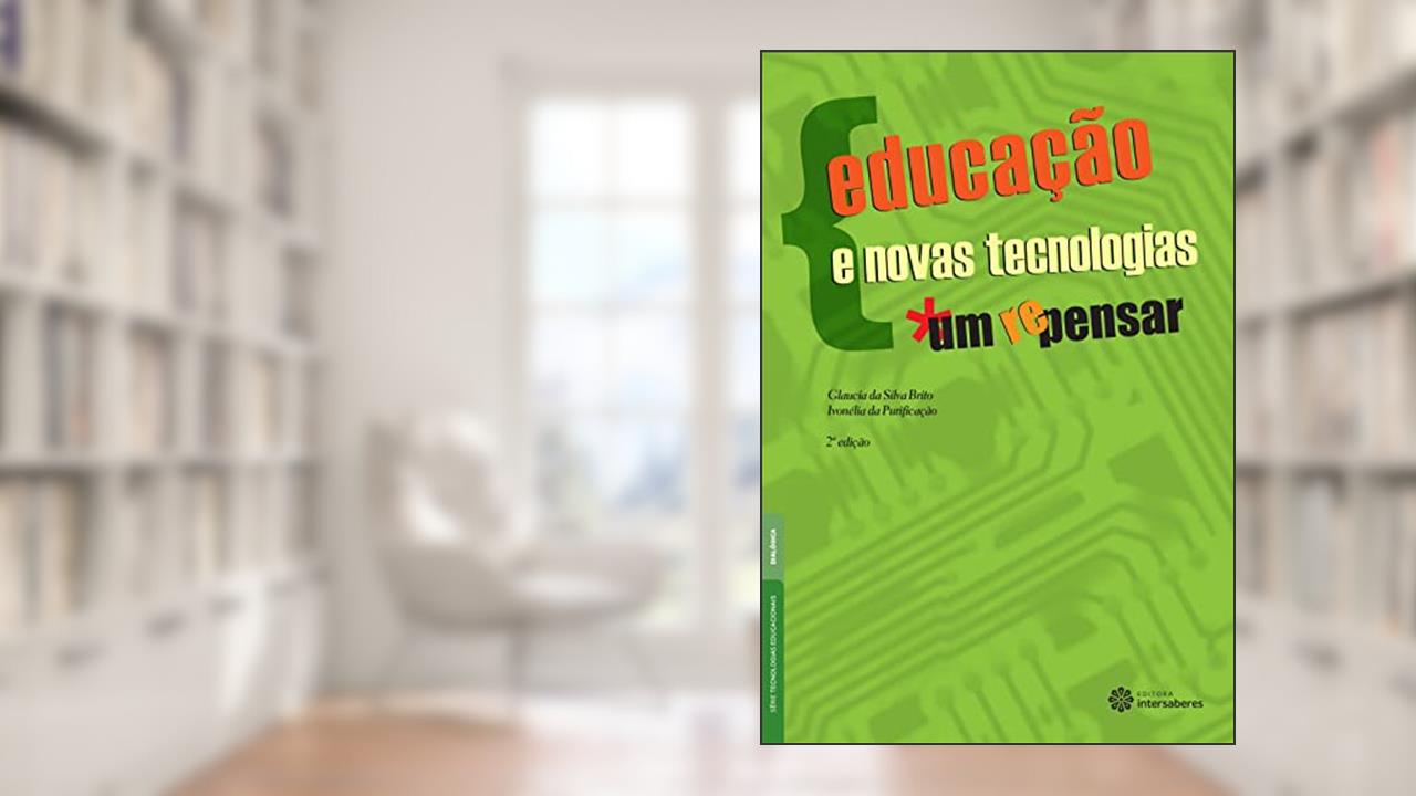 Educação e novas tecnologias:: um (re)pensar, do autor Glaucia Da Silva Brito; Ivonélia Da Purificação