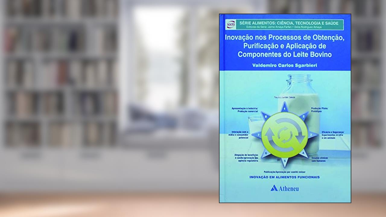 Inovação nos Processos de Obtenção, Purificação e Aplicação de Componentes do Leite Bovino, do autor Valdemiro Carlos Sgarbieri
