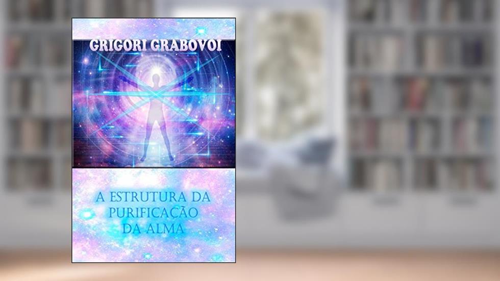 A ESTRUTURA DA PURIFICAÇÃO DA ALMA, do autor Grigori Grabovoi