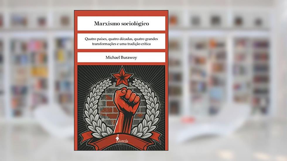 Marxismo Sociológico: Quatro Países, Quatro Décadas, Quatro Grandes Transformações e uma Tradição Crítica, do autor Michael Burawoy
