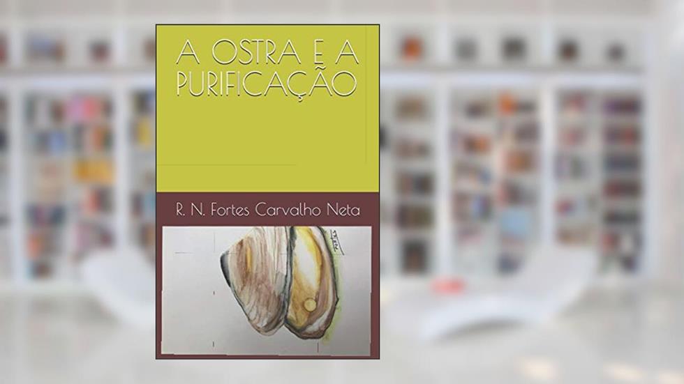 Capa de A Ostra E a Purificação: 4, do autor R N Fortes Carvalho Neta