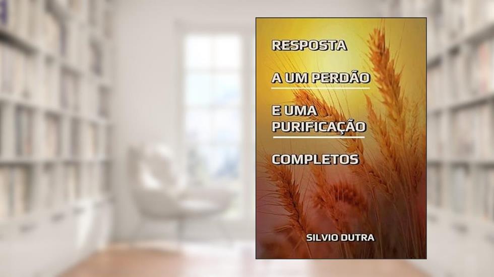 Resposta a Um Perdao e Uma Purificacao Completos, do autor Silvio Dutra