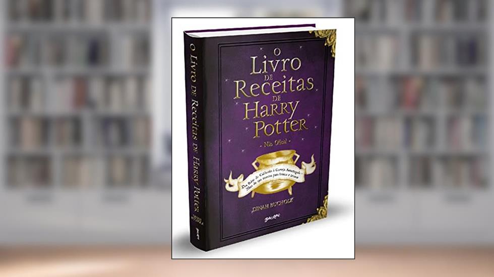 O Livro de Receitas de Harry Potter (Não Oficial): Dos Bolos de Caldeirão à Cerveja Amanteigada - Mais de 150 receitas para bruxos e trouxas, do autor Dina Bucholz