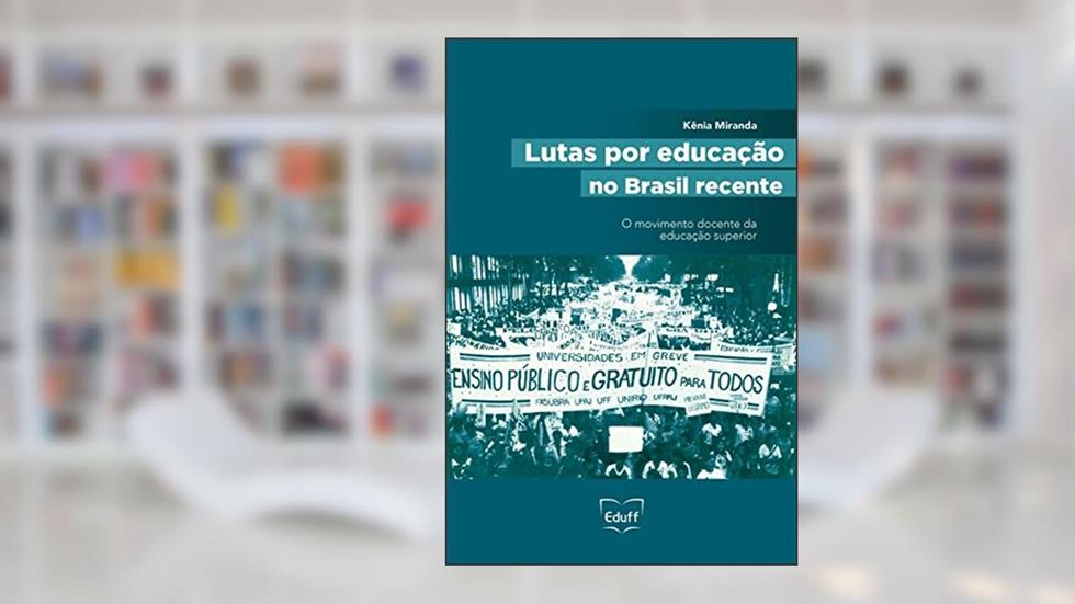 Lutas por educação no Brasil recente: o movimento docente da educação superior, do autor Kênia Miranda