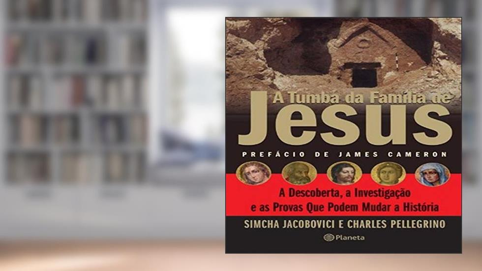 A tumba da familia de Jesus, do autor Simcha Jacobovici; Charles Pellegrino