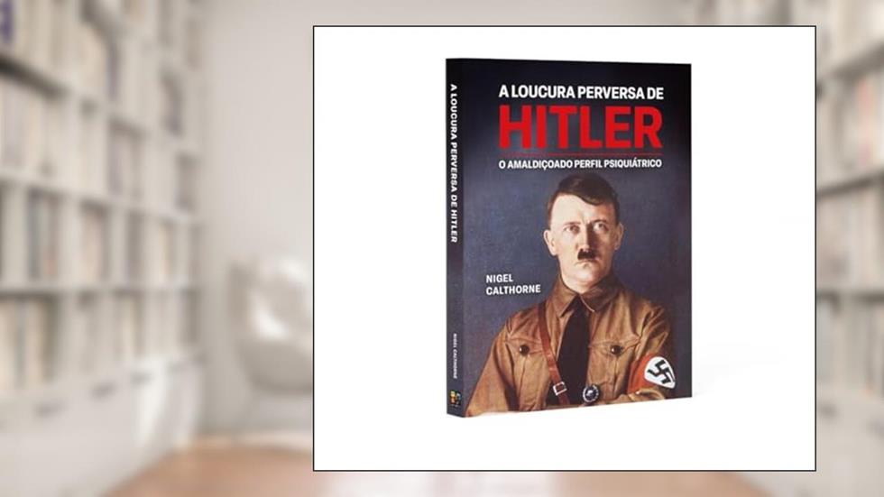 A Loucura Perversa de Hitler, do autor Nigel Cawthorne; Pé Da Letra