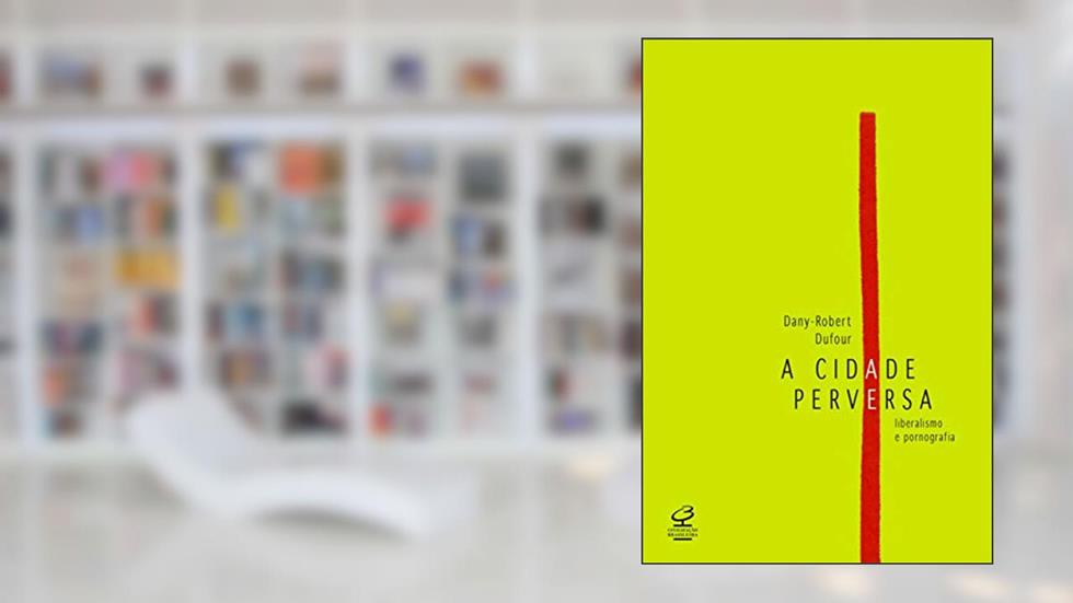 A cidade perversa, do autor Dany-Robert Dufour
