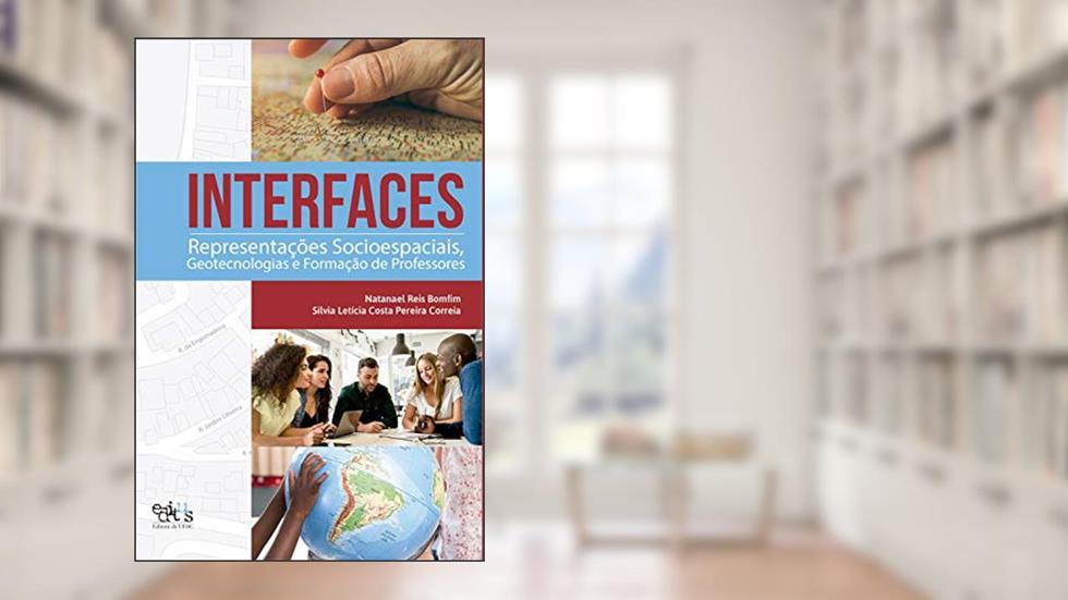 Interfaces: representações socioespaciais, geotecnologias e formação de professores, do autor Natanael Reis Bomfim; Silvia Letícia Costa Pereira Correia