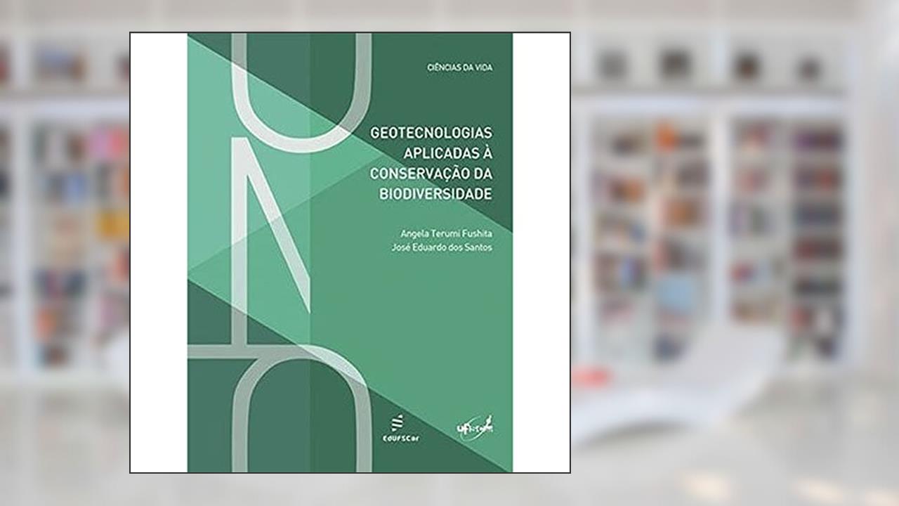Geotecnologias aplicadas à conservação da biodiversidade, do autor Angela Terumi Fushita; José Eduardo dos Santos