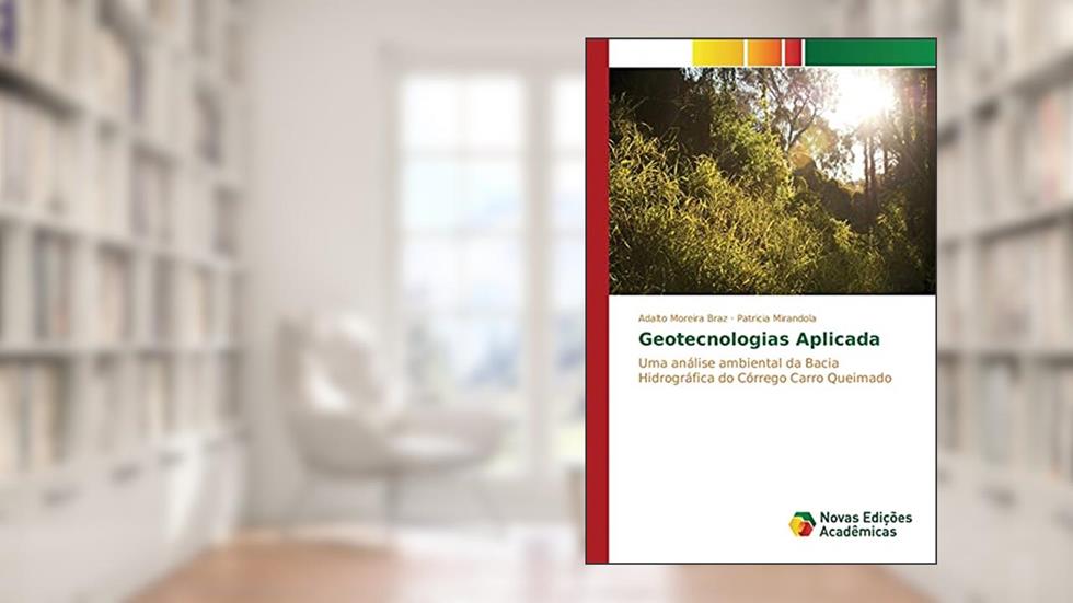 Geotecnologia Aplicada: Uma análise ambiental da Bacia Hidrográfica do Córrego Carro Queimado, do autor Moreira Braz Adalto; Mirandola Patricia