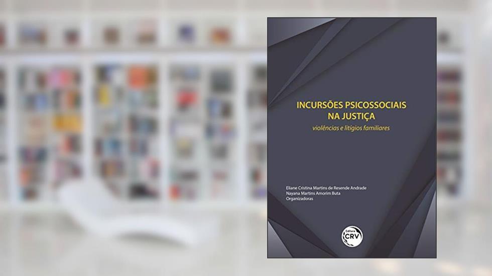 Incursões psicossociais na justiça: Violências e litígios familiares, do autor Eliane Cristina Martins de Resende Andrade; Nayana Martins Amorim Buta