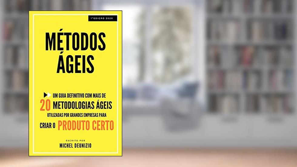 MÉTODOS ÁGEIS: MÉTODOS ÁGEIS: SCRUM | KANBAN | Um livro com mais de 20 metodologias ágeis utilizadas por grandes empresas para criar o produto certo, do autor Michel Deunizio