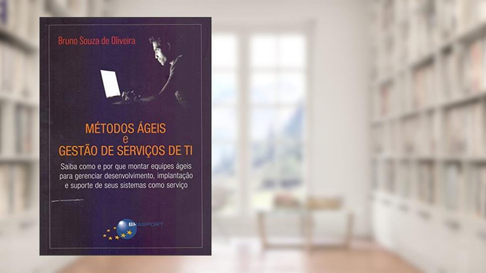 Métodos ágeis e Gestão de Serviços de TI, do autor Bruno Souza de Oliveira