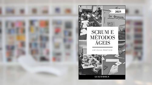 Capa de Scrum e Métodos Ágeis: Um Guia Prático, do autor Luiz Duarte