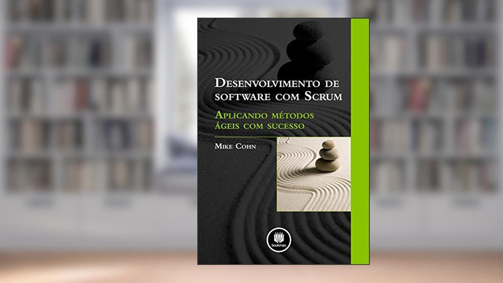 Desenvolvimento de Software com Scrum: Aplicando Métodos Ágeis com Sucesso, do autor Mike Cohn