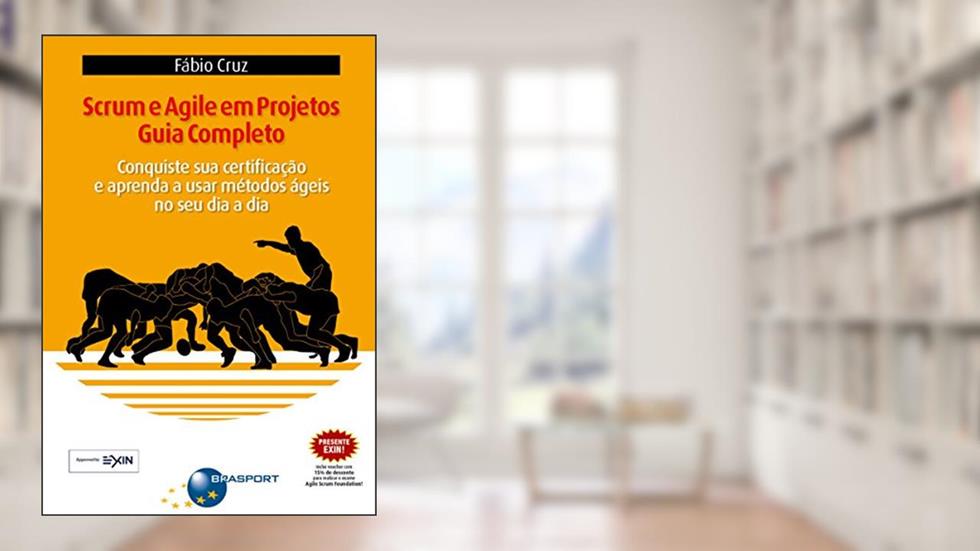 Scrum e Agile em Projetos - Guia Completo: Conquiste sua certificação e aprenda a usar métodos ágeis no seu dia a dia, do autor Fábio Cruz