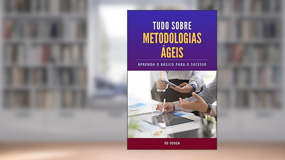 TUDO SOBRE METODOLOGIAS ÁGEIS, do autor Ed Souza