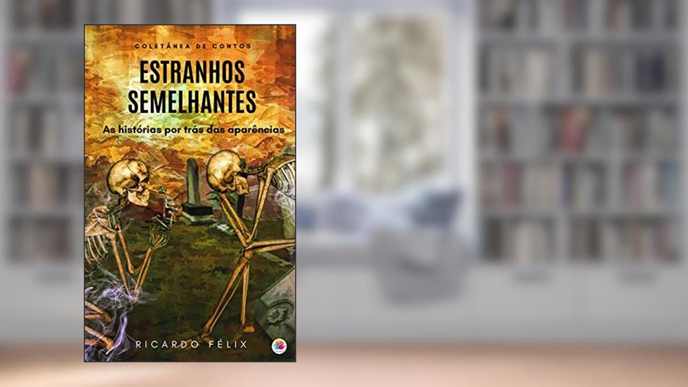 Estranhos semelhantes: As histórias por trás das aparências, do autor Ricardo Félix