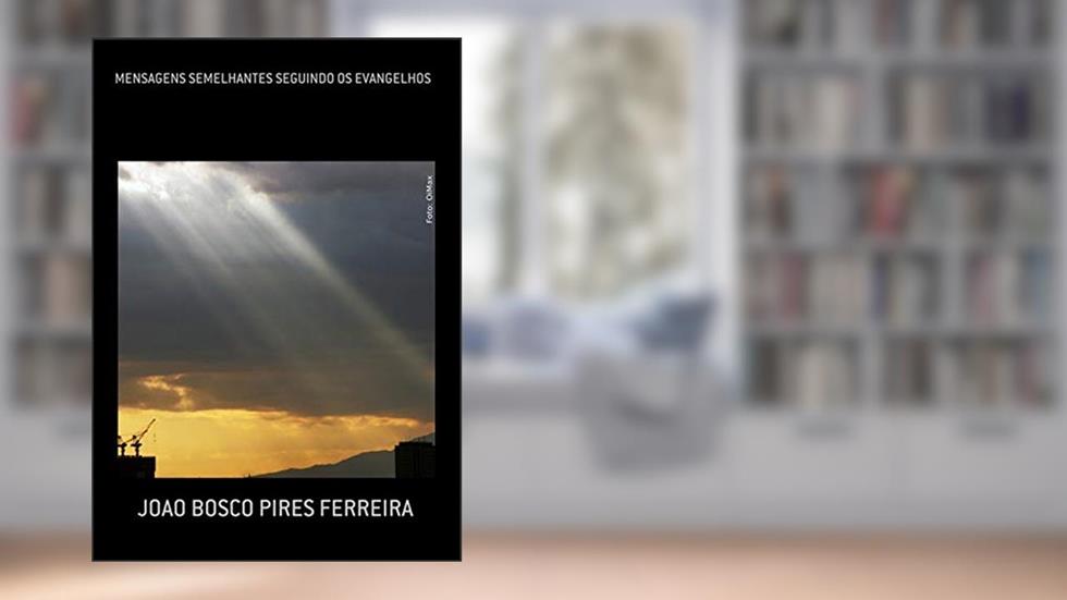 Mensagens Semelhantes Seguindo Os Evangelhos, do autor Joao Bosco Pires Ferreira
