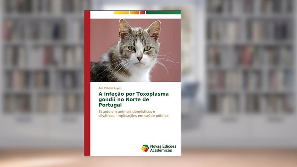 A Infecao Por Toxoplasma Gondii No Norte de Portugal: Estudo em animais domésticos e silváticos: implicações em saúde pública, do autor Lopes Ana Patricia