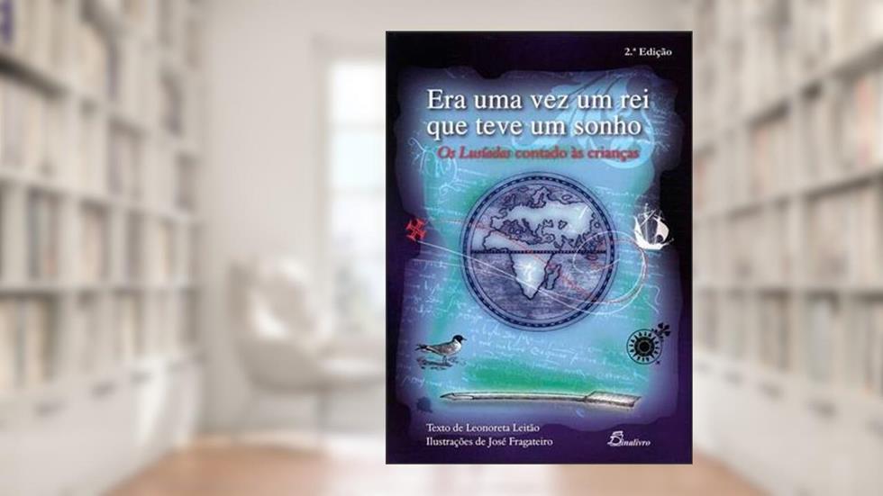 Era Uma Vez Um Rei que Teve Um Sonho. Os Lusíadas Contado às Crianças, do autor Leonoreta Leitão