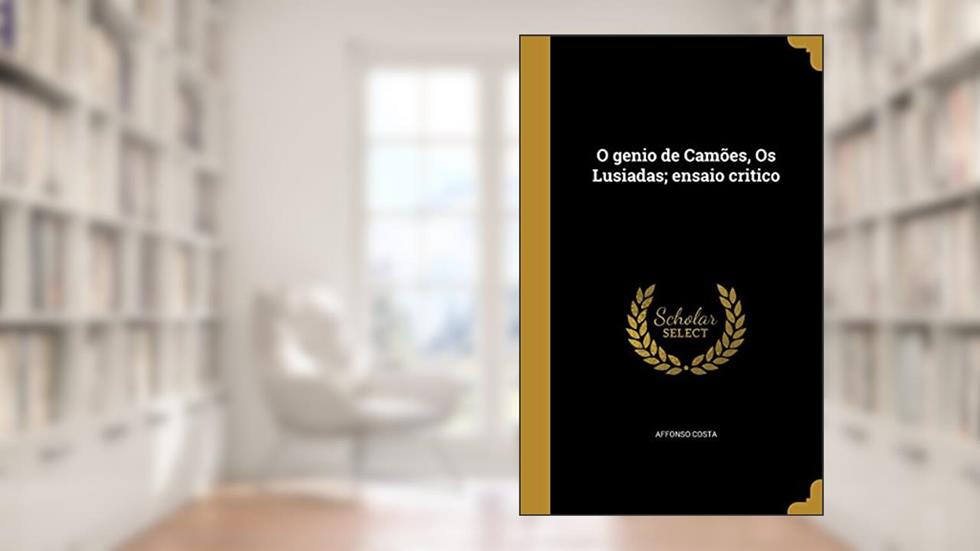 O genio de Camões, Os Lusiadas; ensaio critico, do autor Affonso Costa