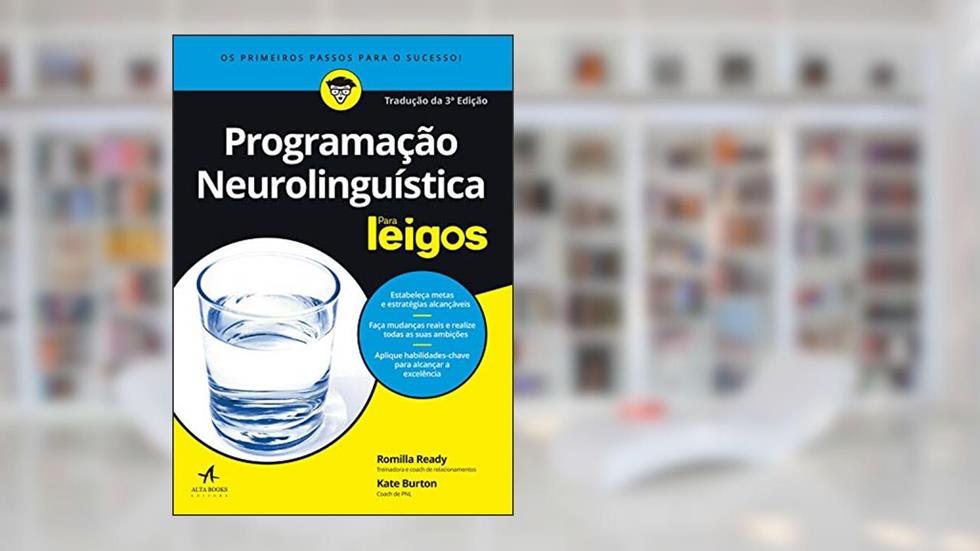 Programação Neurolinguística Para Leigos: Tradução 3ª edição, do autor Kate Burton; Romilla Ready
