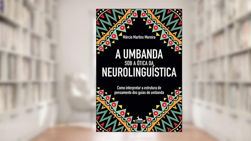 Umbanda sob a ótica da Neurolinguística, do autor Marcio Martins Moreira