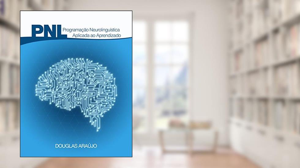 Programação Neurolinguistica: Aplicada ao Aprendizado, do autor Douglas Araújo