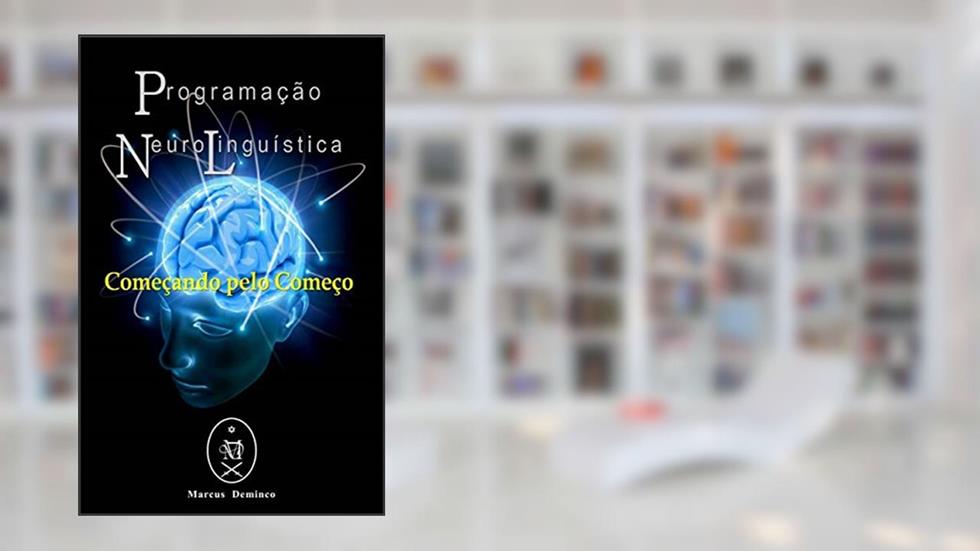 Programação Neurolinguística: Começando pelo Começo, do autor Marcus Deminco