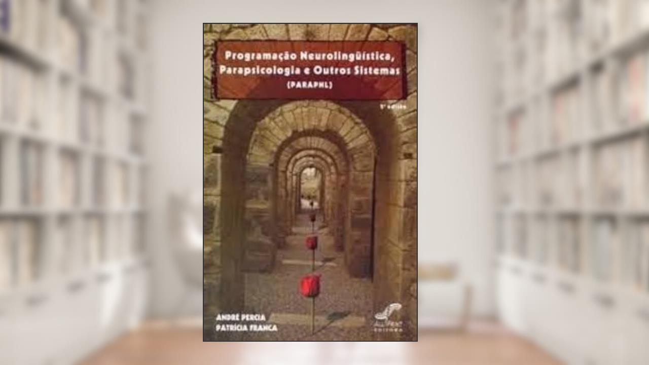 Programação Neurolinguística, Parapsicologia e Outros Sistemas (Parapnl), do autor André Percia; Patrícia Franca