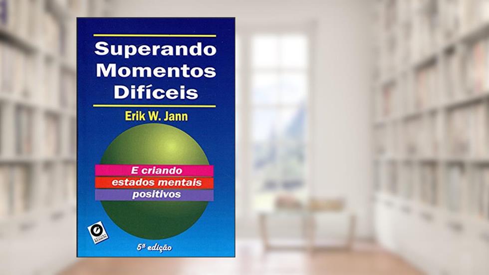 Superando Momentos Difíceis, do autor Erik W. Jann