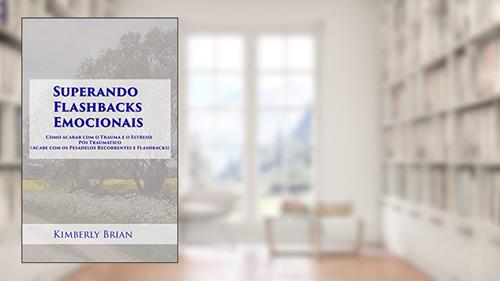 Capa de Superando Flashbacks Emocionais: Como acabar com o Trauma e o Estresse Pós Traumático, do autor Kimberly Brian