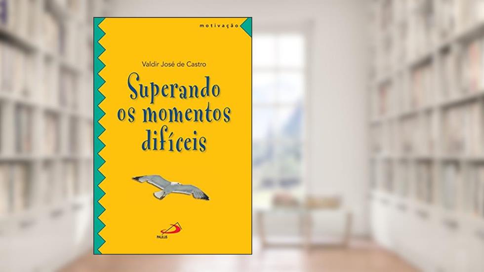 Superando os Momentos Difíceis, do autor Valdir José de Castro