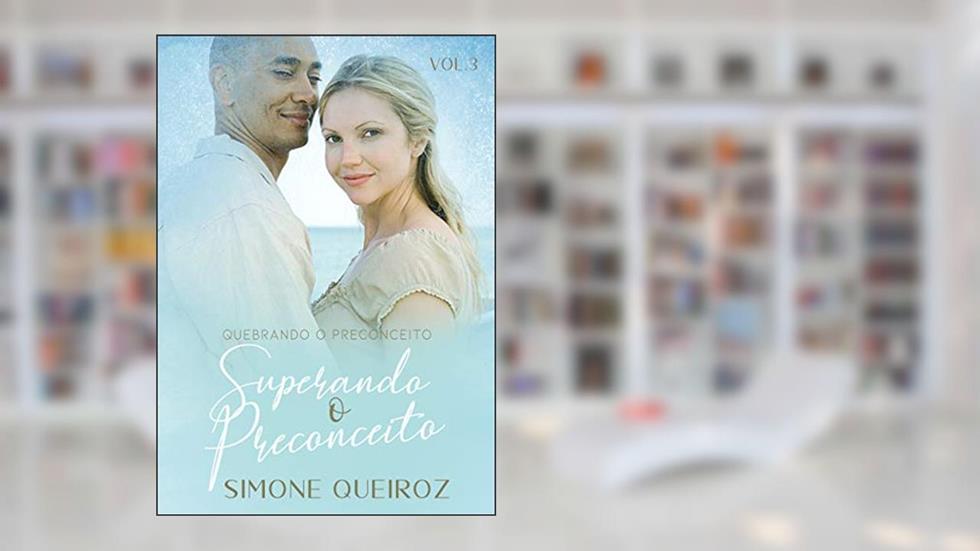SUPERANDO O PRECONCEITO (Quebrando o Preconceito Livro 3), do autor SIMONE QUEIROZ