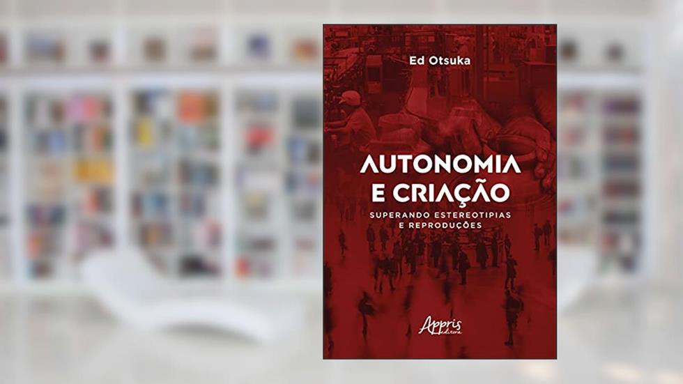 Autonomia e criação superando estereotipias e reproduções, do autor Ed Otsuka
