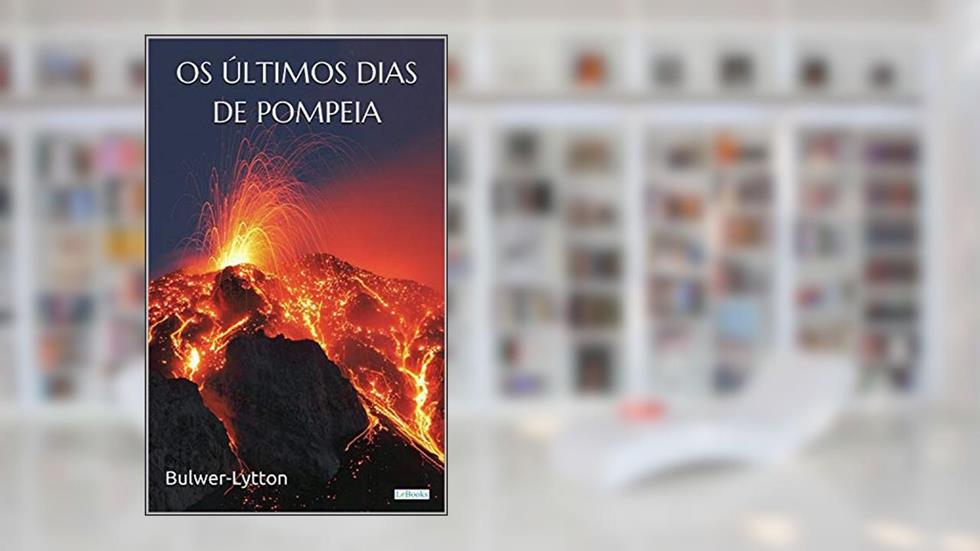 Os Últimos Dias de Pompeia, do autor Bulwer Lytton